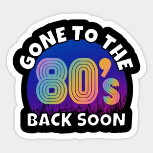 Gone To The 80's Sticker